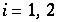 i = 1, 2