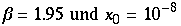 β = 1.95  und  x_0 = 10^(-8)