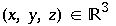 (x, y, z) ∈ ^3 