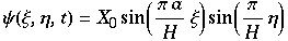 ψ(ξ, η, t) = X_0sin((π a)/Hξ) sin(π/Hη)
