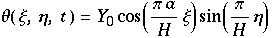 θ ( ξ, η, t ) = Y_0cos((π a)/Hξ) sin(π/Hη)